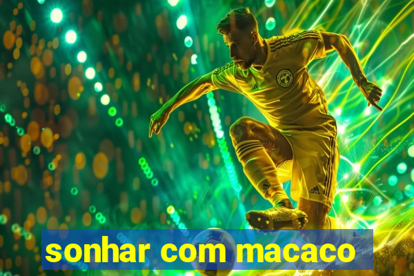 sonhar com macaco